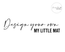 Load image into Gallery viewer, Design your own My Little Mat
